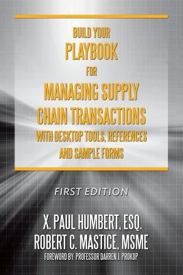 Build Your Playbook for Managing Supply Chain Transactions: With Desktop Tools, References and Sample Forms by Mastice Msme, Robert C.
