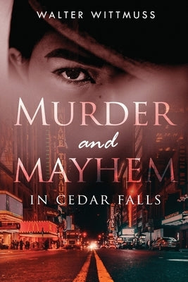 Murder and Mayhem in Cedar Falls by Wittmuss, Walter