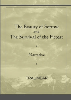 The Beauty of Sorrow and The Survival of the Fittest by Traumear