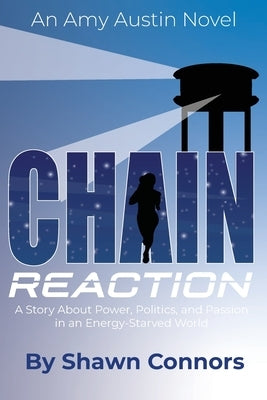 Chain Reaction: A Story About Power, Politics, and Passion in an Energy-Starved World by Connors, Shawn