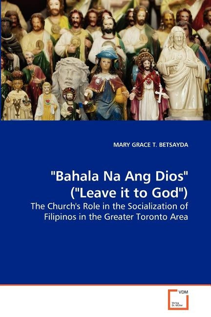 Bahala Na Ang Dios (Leave it to God) by Betsayda, Mary Grace T.