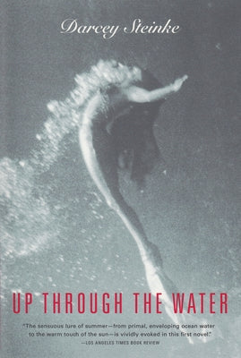Up Through the Water by Steinke, Darcey