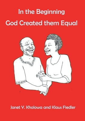 In the Beginning God Created them equal by Kholowa, Janet