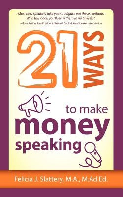 21 Ways to Make Money Speaking by Slattery, Felicia