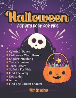 Halloween activity books for kids: Coloring Pages, Word Search, Shadow Matching, Trace Numbers, Trace Letters Sudoku For Kids, Find The Way, Dot-to-do by Publisher, Safia