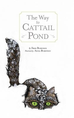 The Way to Cat Tail Pond by Burstein, Fred