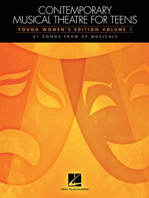 Contemporary Musical Theatre for Teens: Young Women's Edition Volume 1 31 Songs from 25 Musicals by Hal Leonard Corp