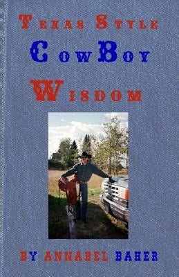 Texas Style Cowboy Wisdom by Baker, Annabel