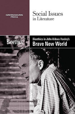 Bioethics in Aldous Huxley's Brave New World by Bryfonski, Dedria