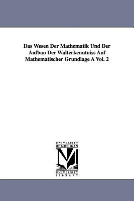 Das Wesen Der Mathematik Und Der Aufbau Der Walterkenntniss Auf Mathematischer Grundlage a Vol. 2 by Scheffler, Hermann