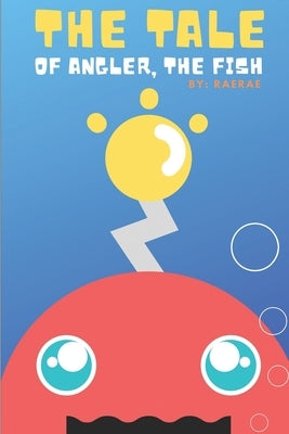 The Tale of Angler, the Fish: A Story About Finding Self-Confidence & Self-Love by Jukebox, Raerae