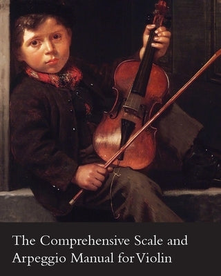 The Comprehensive Scale and Arpeggio Manual for Violin by Fontaine, Léon J.