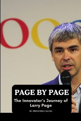 Page by Page: The Innovator's Journey of Larry Page by Lagang, Princewill