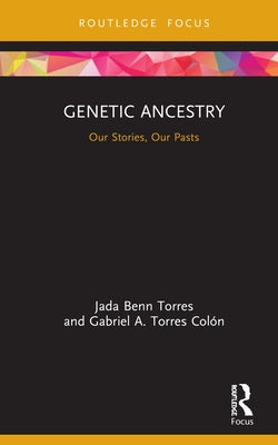 Genetic Ancestry: Our Stories, Our Pasts by Benn Torres, Jada
