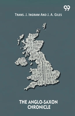 The Anglo-Saxon Chronicle by Ingram, Trans J. Giles J. a.