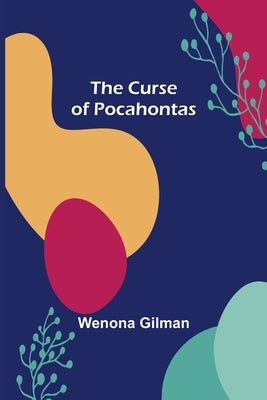 The Curse of Pocahontas by Gilman, Wenona