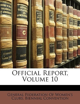 Official Report, Volume 10 by General Federation of Women's Clubs Bie