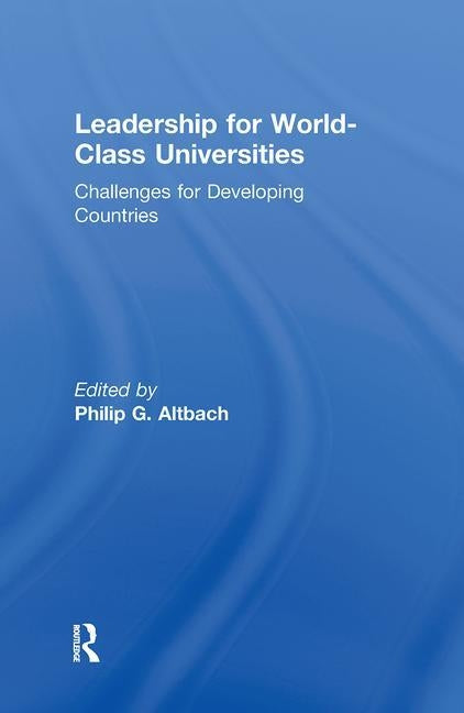 Leadership for World-Class Universities: Challenges for Developing Countries by Altbach, Philip G.