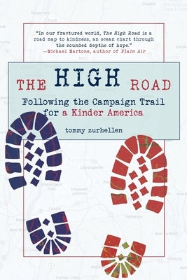 The High Road: Following the Campaign Trail for a Kinder America by Zurhellen, Tommy