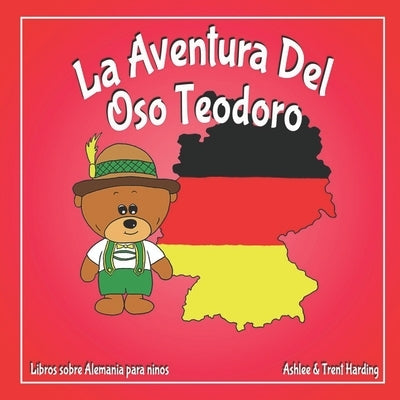 La Aventura Del Oso Teodoro: Libros sobre Alemania para ninos by Harding, Trent