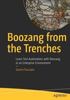 Boozang from the Trenches: Learn Test Automation with Boozang in an Enterprise Environment by Pucciani, Gianni