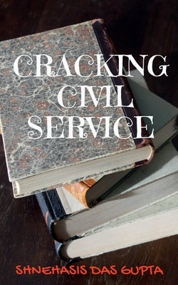 Cracking Civil Service by Das, Shnehasis