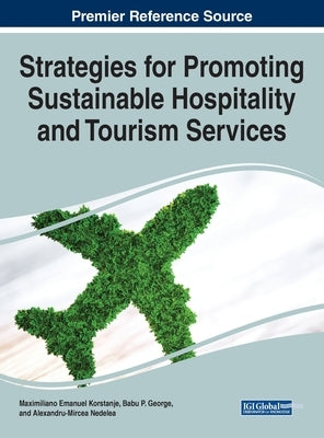 Strategies for Promoting Sustainable Hospitality and Tourism Services by Korstanje, Maximiliano Emanuel