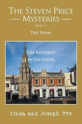 The Steven Price Mysteries Part 4 the Final: The Steven Price Mysteries Part 4 the Final by Pye, Linda and Joseph