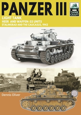 Tank Craft 50 Panzer III Light Tank: Stalingrad and the Caucasus, 1942 by Oliver, Dennis