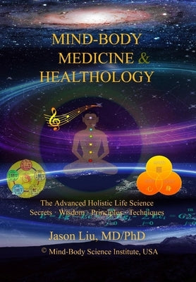 Mind-Body Medicine & Healthology by Liu, MD/Phd Jason