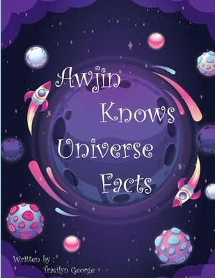 Awjin Knows Universe Facts by George, Tracilyn