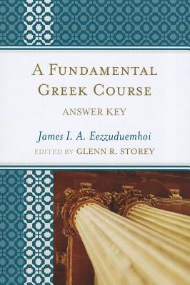 A Fundamental Greek Course: Answer Key by Eezzuduemhoi, James I. a.