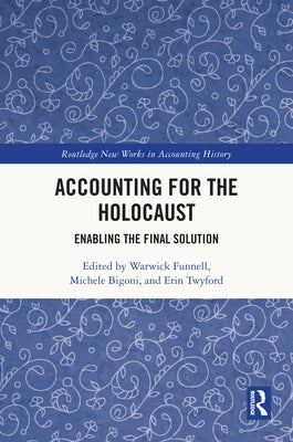 Accounting for the Holocaust: Enabling the Final Solution by Funnell, Warwick