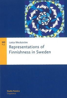 Representations of Finnishness in Sweden by Weckström, Lotta