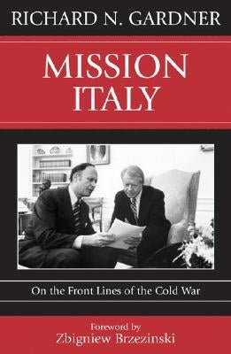 Mission Italy: On the Front Lines of the Cold War by Gardner, Richard N.