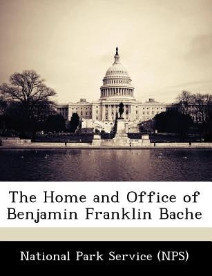 The Home and Office of Benjamin Franklin Bache by