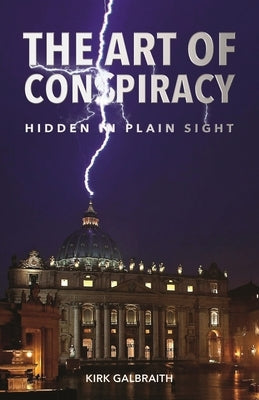 The Art of Conspiracy: Hidden in Plain Sight by Galbraith, Kirk