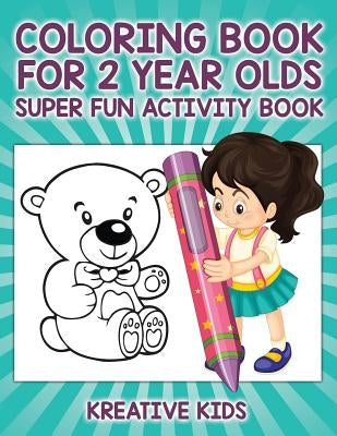 Coloring Book For 2 Year Olds Super Fun Activity Book by Kreative Kids