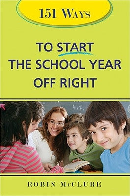 151 Ways to Start the School Year Off Right by McClure, Robin