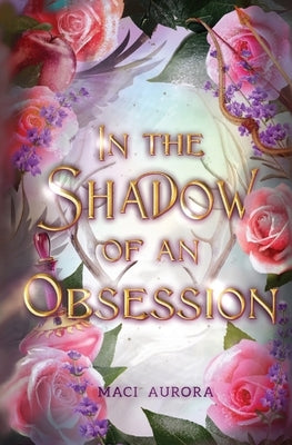 In the Shadow of an Obsession by Aurora, Maci