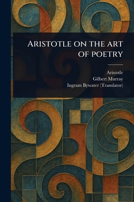 Aristotle on the Art of Poetry by Aristotle