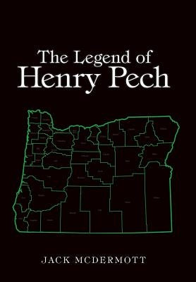 The Legend of Henry Pech by McDermott, Jack