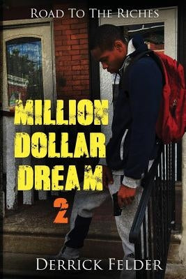 Million Dollar Dream 2: Road To The Riches by Felder, Derrick