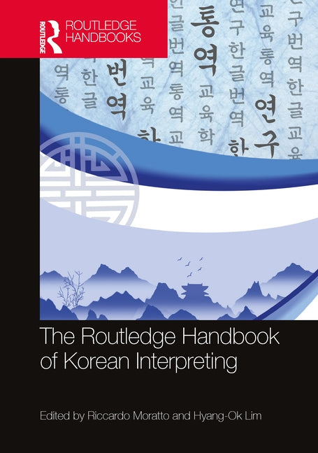 The Routledge Handbook of Korean Interpreting by Moratto, Riccardo