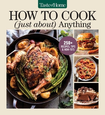 Taste of Home How to Cook (Just About) Anything: 250+ Easy Recipes, Step-By-Step Instructions & Full-Color Photos by Taste of Home