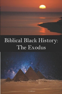 Biblical Black History: The Exodus by Wilson, Gerald 'cj'
