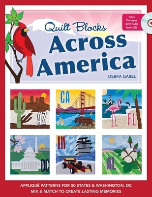 Quilt Blocks Across America-Print-on-Demand-Edition: Applique Patterns for 50 States & Washington, DC: Mix & Match to Create Lasting Memories [With CD by Gabel, Debra