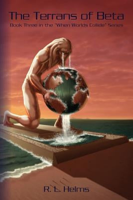 The Terrans of Beta: Book Three in the When Wolds Collide Series by Wylie, Philip