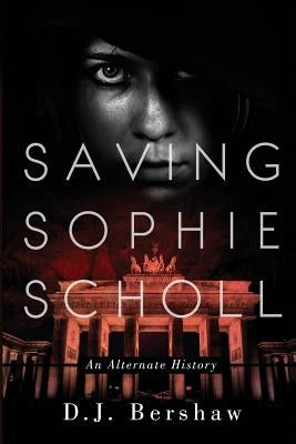 Saving Sophie Scholl by Bershaw, D. J.