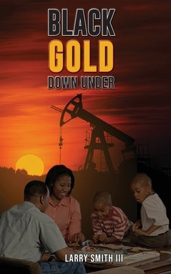 Black Gold Down Under by Smith, Larry W.
